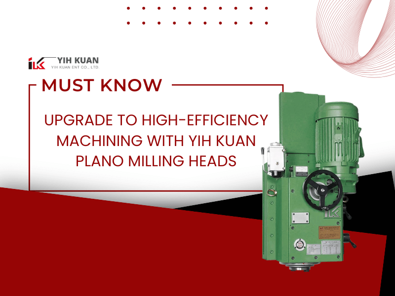 News|Upgrade to High-Efficiency Machining with Yih Kuan Plano Milling Heads