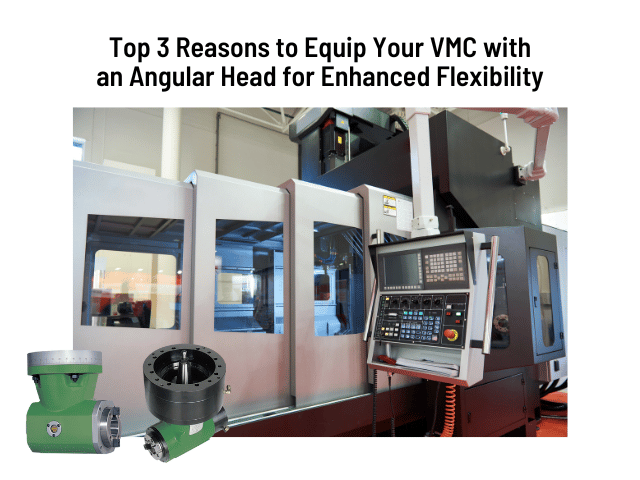 News|Top 3 Reasons to Equip Your VMC with an Angular Head for Enhanced Flexibility