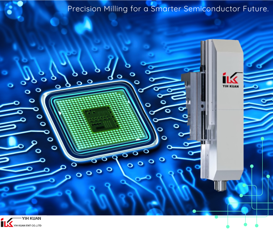 News|The Important Role of Milling Machines and Yih Kuan’s Specialized Milling Heads in the Semiconductor Industry