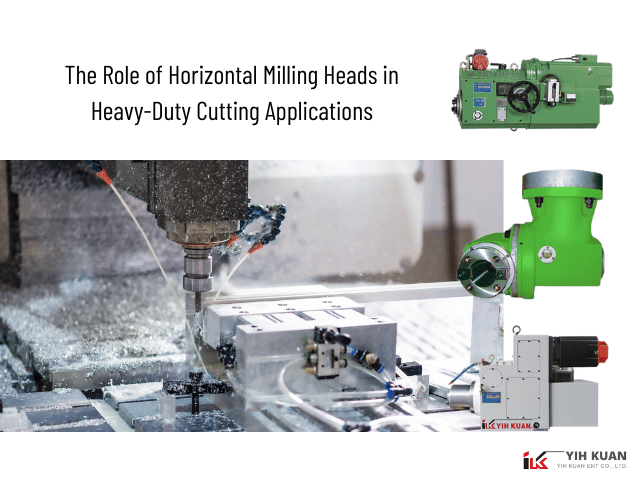 最新消息|臥式銑頭在重切削加工中的關鍵角色