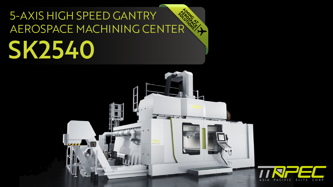 Video|TTAPEC SK2540｜5-Axis High Speed Gantry Machining Center for Aerospace Machining