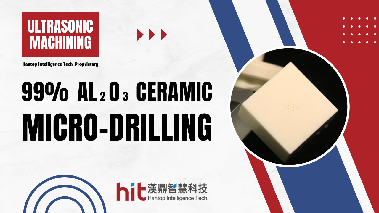 Video|Ultrasonic Micro-Drilling Al2O3 Ceramic