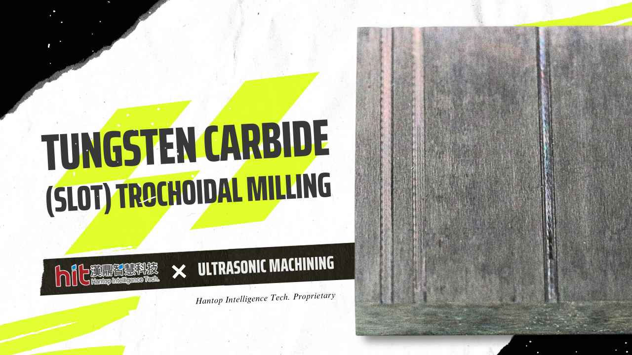 Video|Ultrasonic Slot Milling Tungsten Carbide