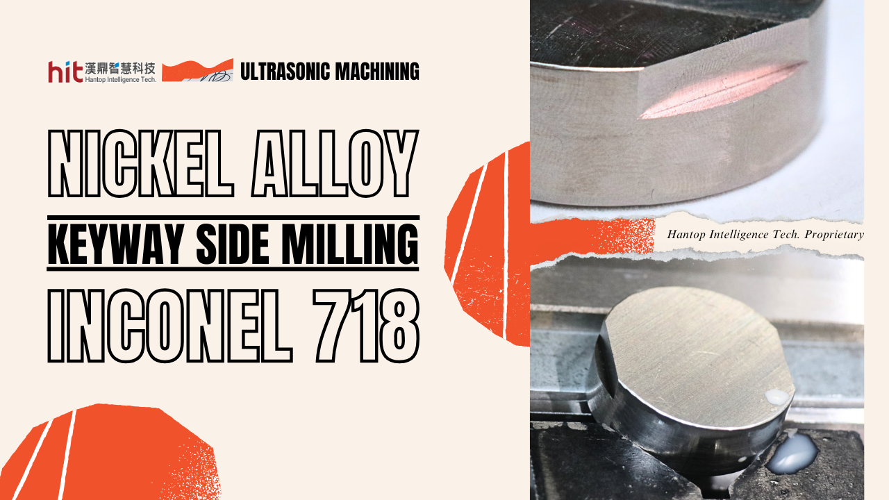 Ultrasonic Side Milling Inconel 718