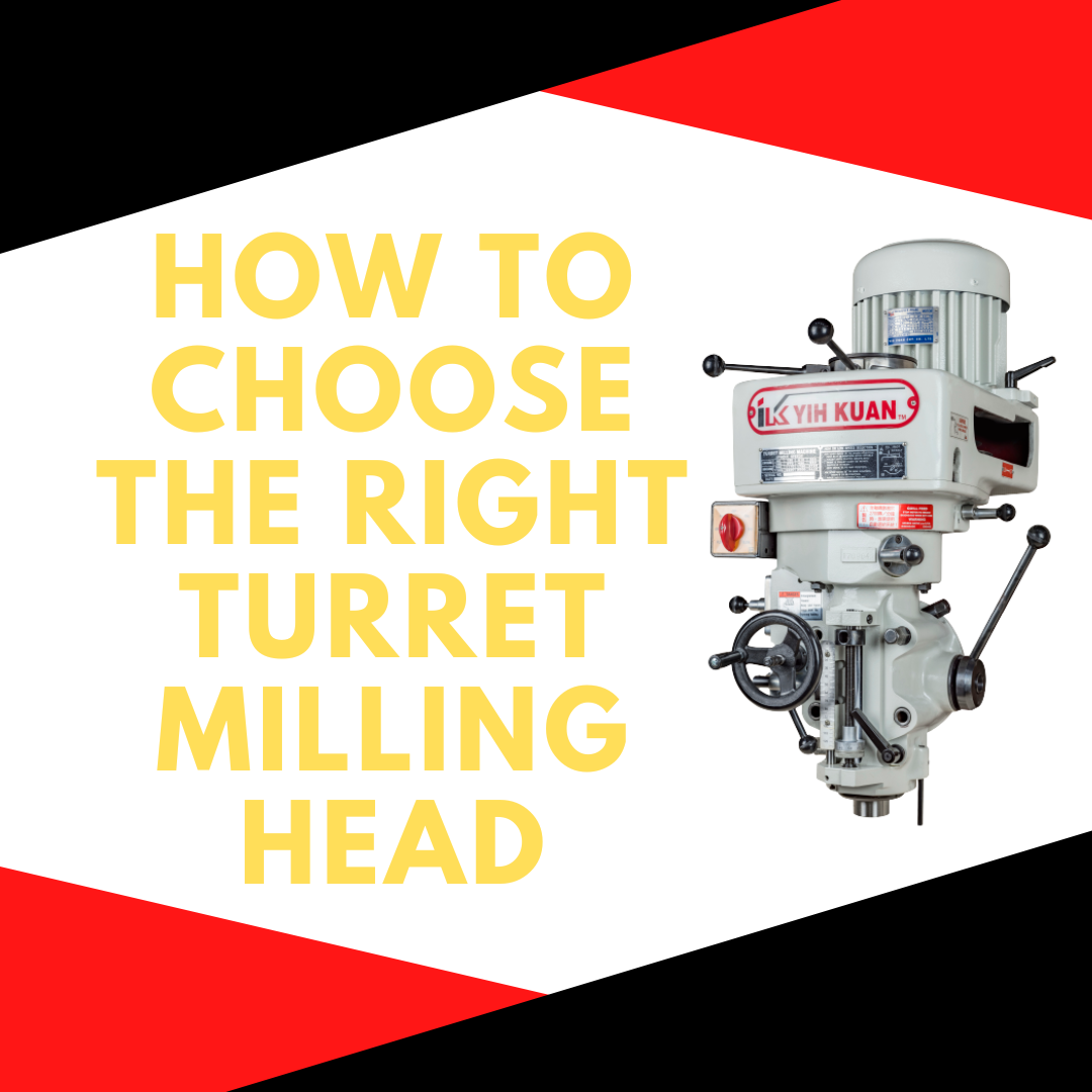 How to choose the turret milling head?